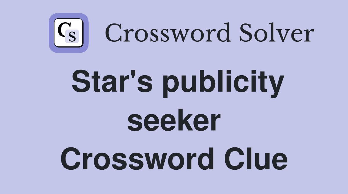 Star's publicity seeker Crossword Clue
