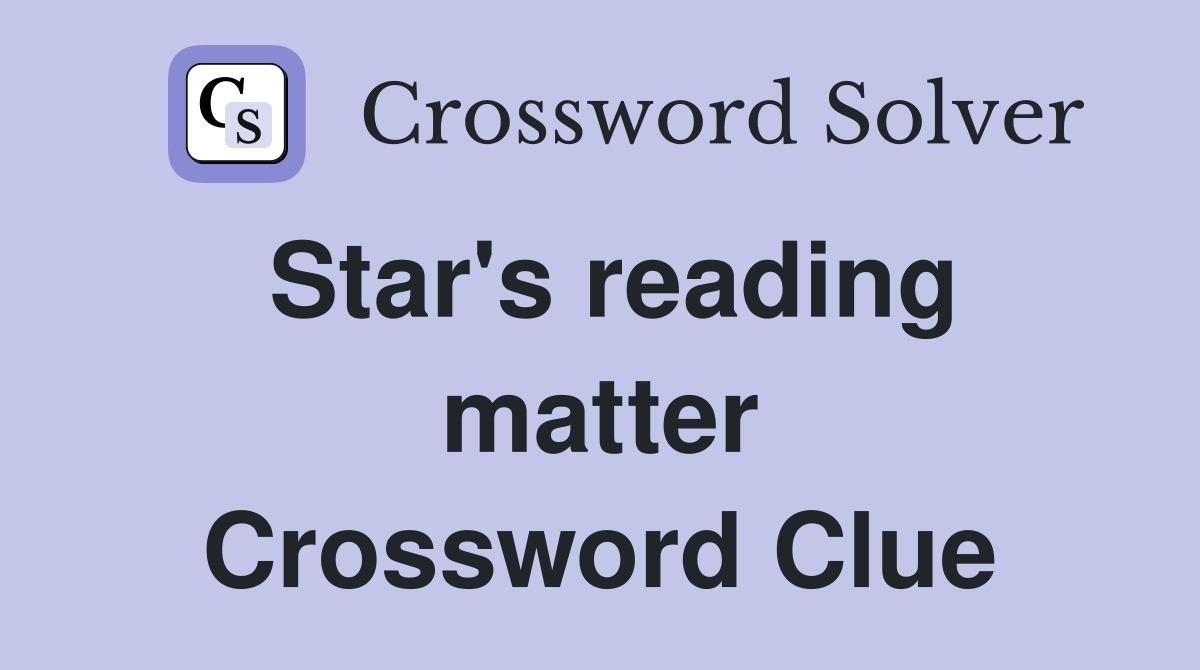 Star's reading matter Crossword Clue