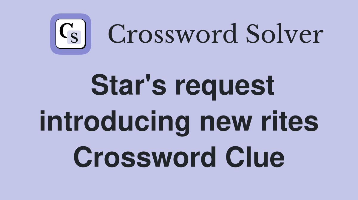 Star's request introducing new rites Crossword Clue