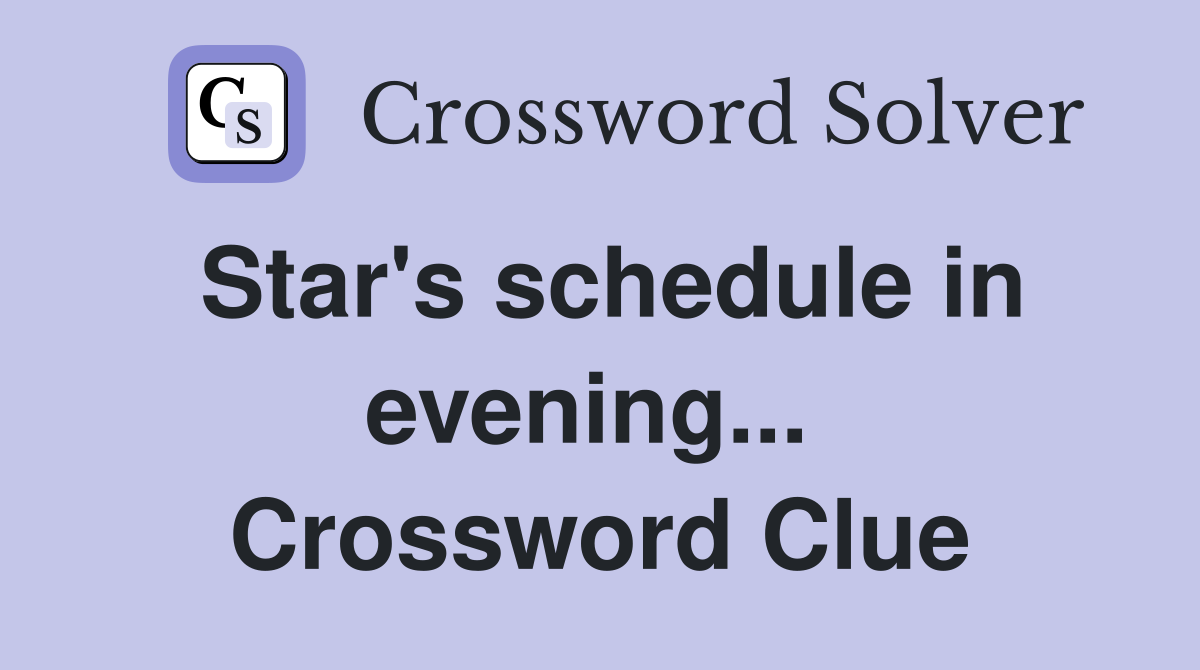 Star's schedule in evening...  Crossword Clue