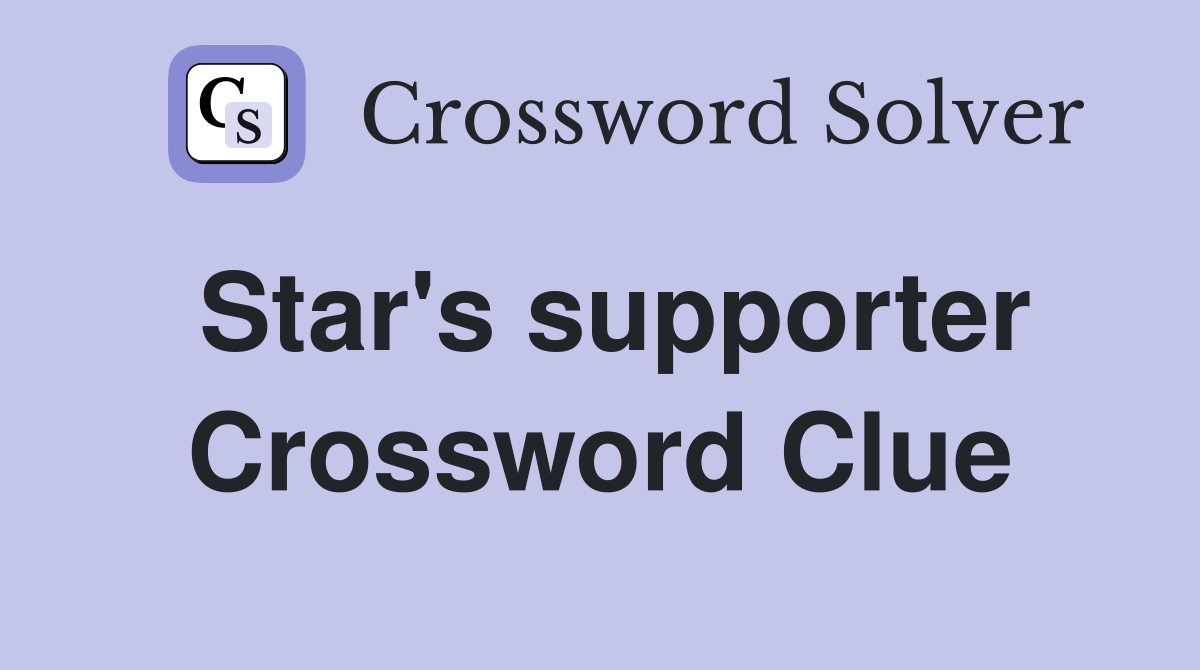 Star's supporter Crossword Clue