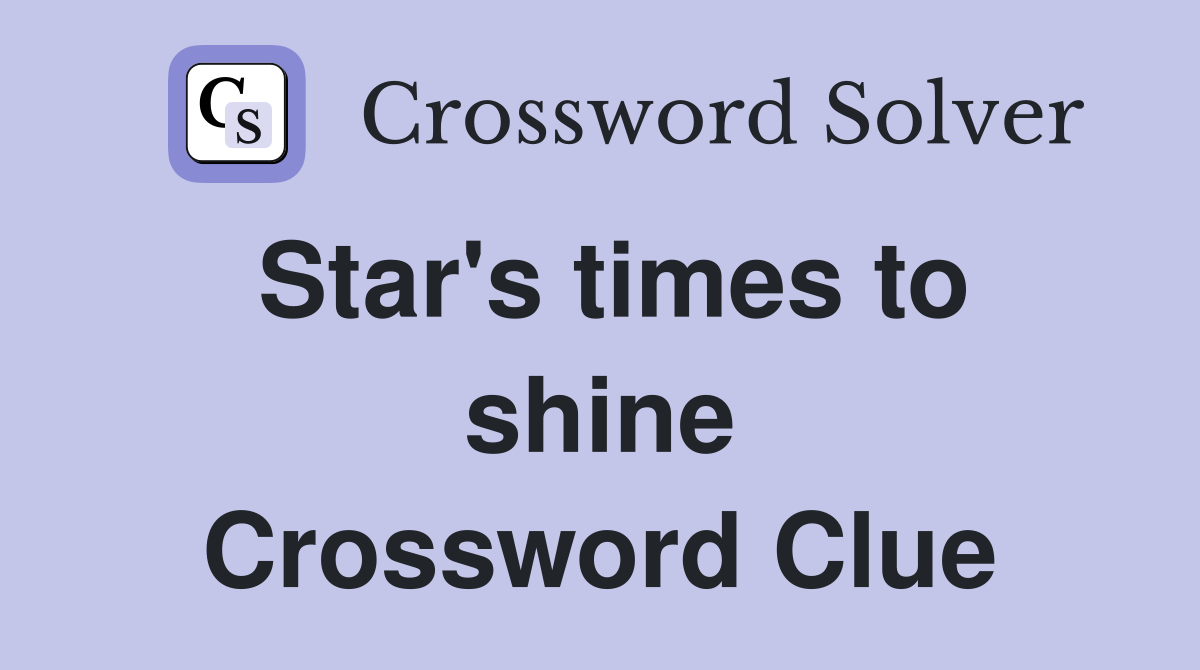 Star's times to shine Crossword Clue