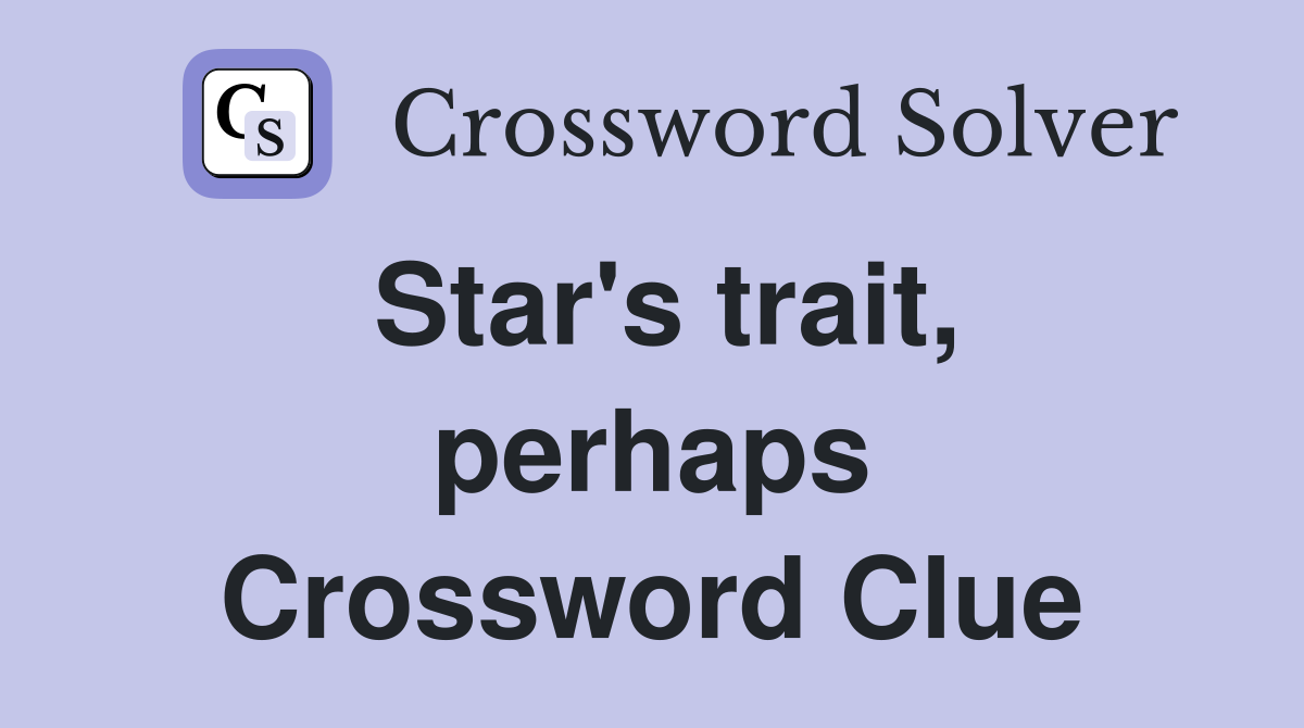 Star's trait, perhaps Crossword Clue