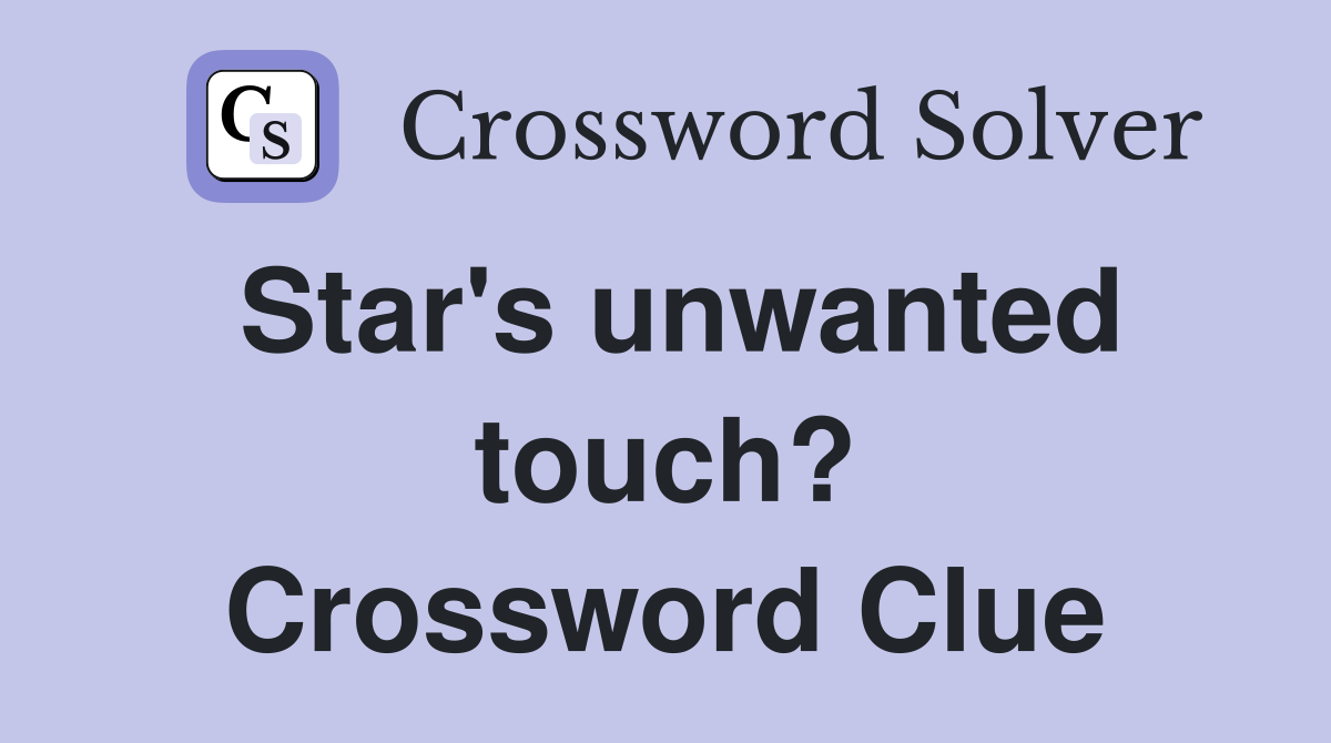 Star's unwanted touch? Crossword Clue