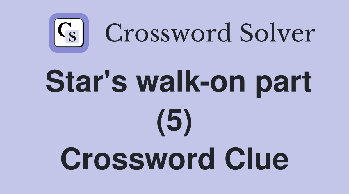 Star's walk-on part (5) Crossword Clue
