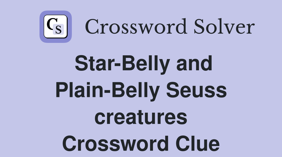 Star-Belly and Plain-Belly Seuss creatures Crossword Clue