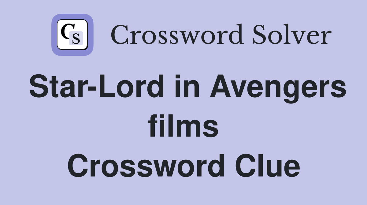 Star-Lord in Avengers films Crossword Clue
