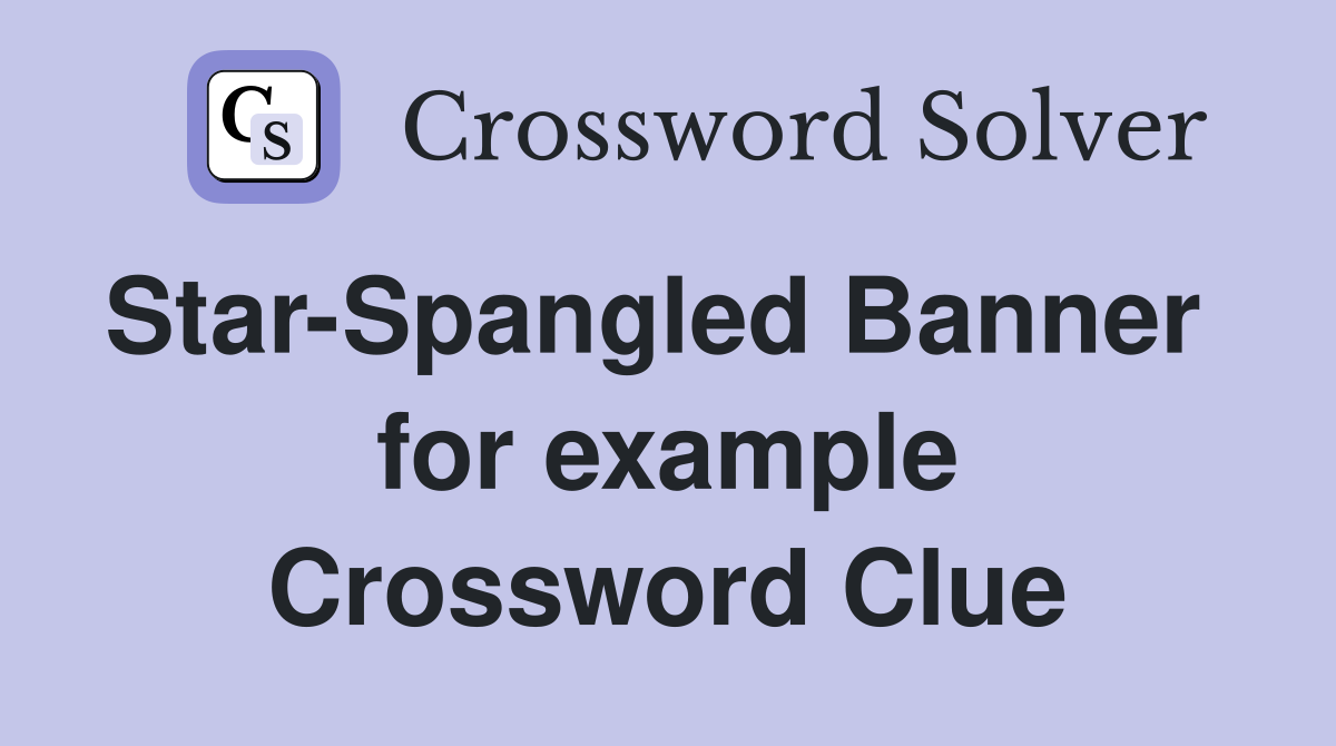 Star-Spangled Banner   for example Crossword Clue