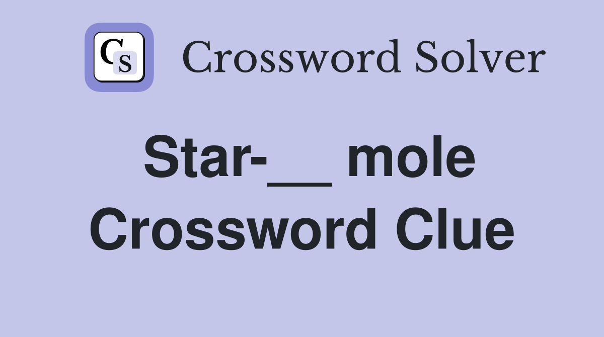 Star-__ mole Crossword Clue