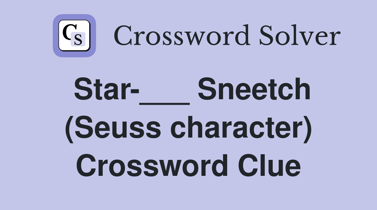 Star-___ Sneetch (Seuss character) Crossword Clue
