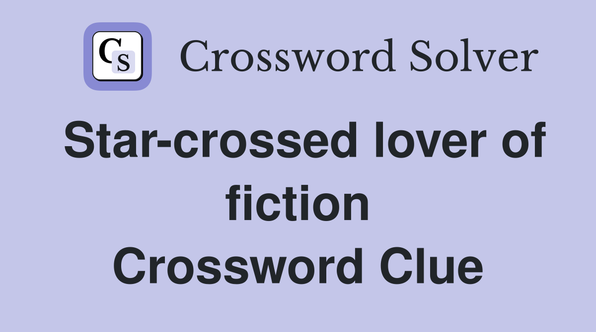 Star-crossed lover of fiction Crossword Clue