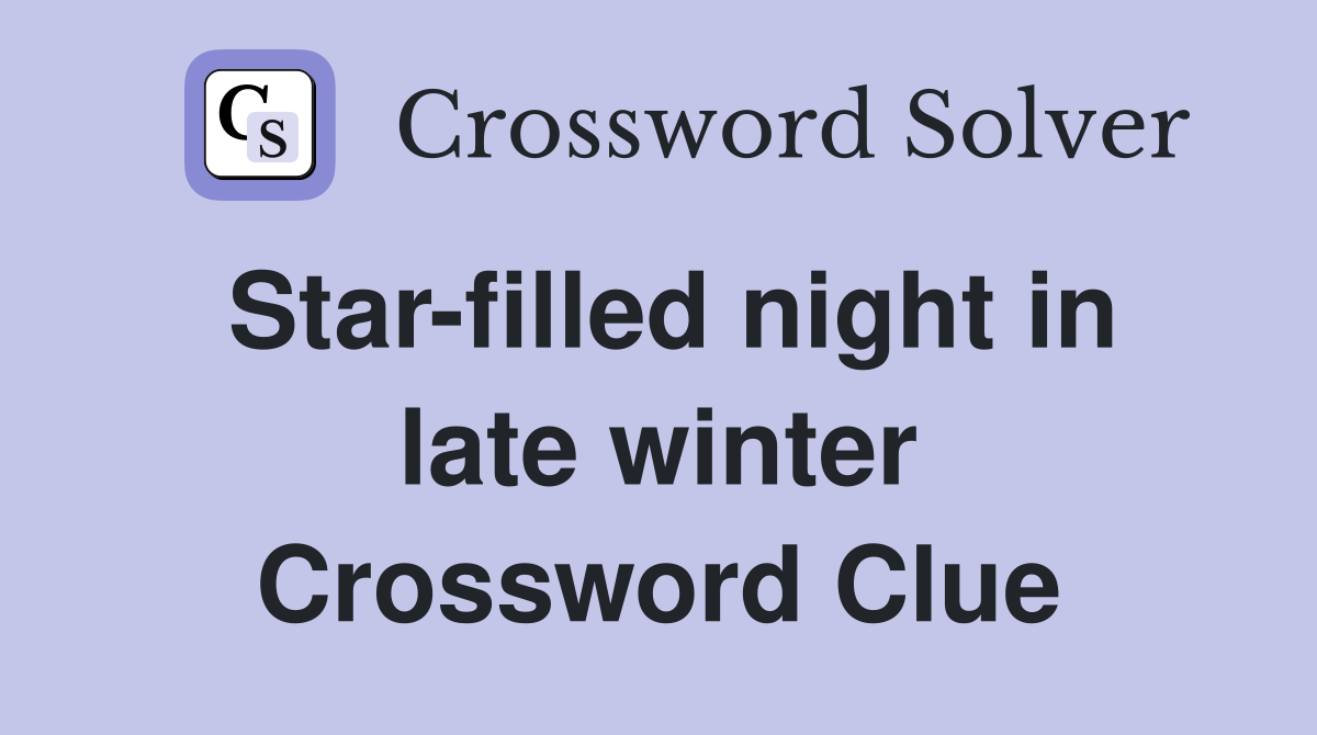 Star-filled night in late winter Crossword Clue