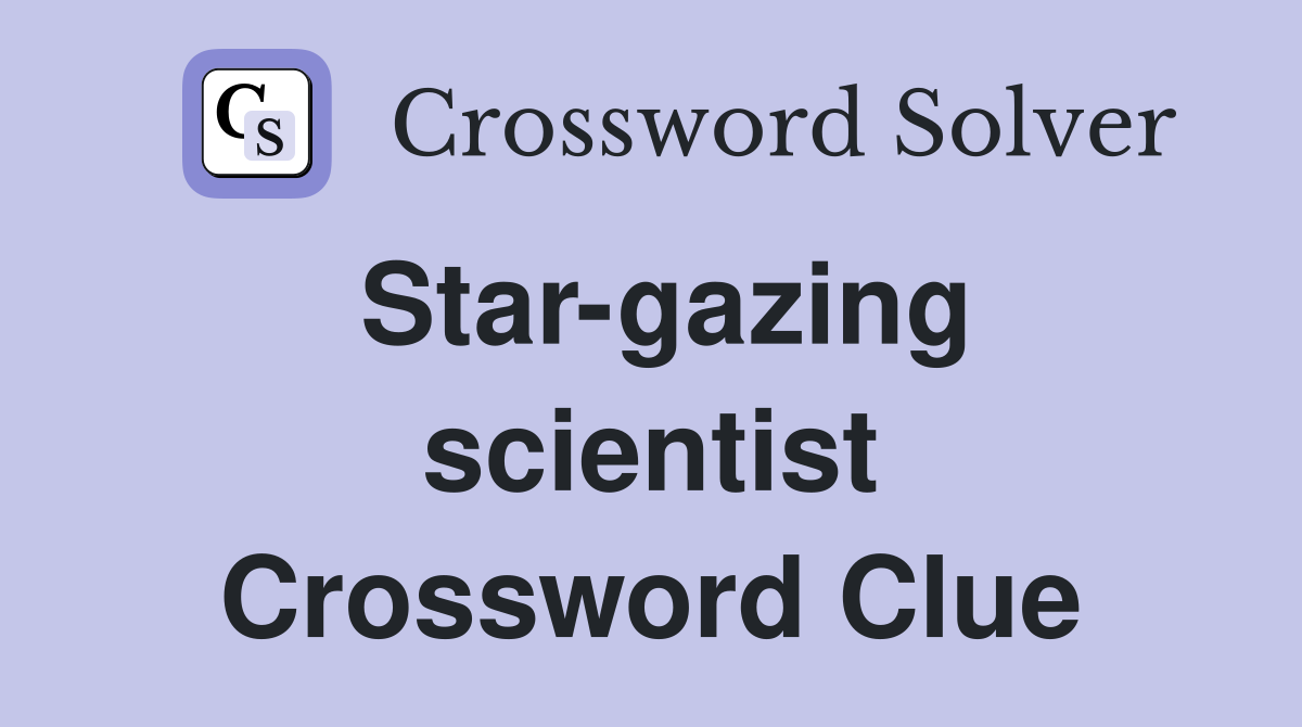 Star-gazing scientist Crossword Clue