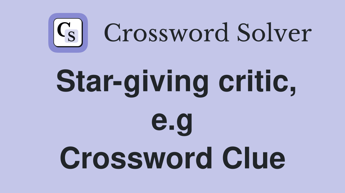 Star-giving critic, e.g Crossword Clue
