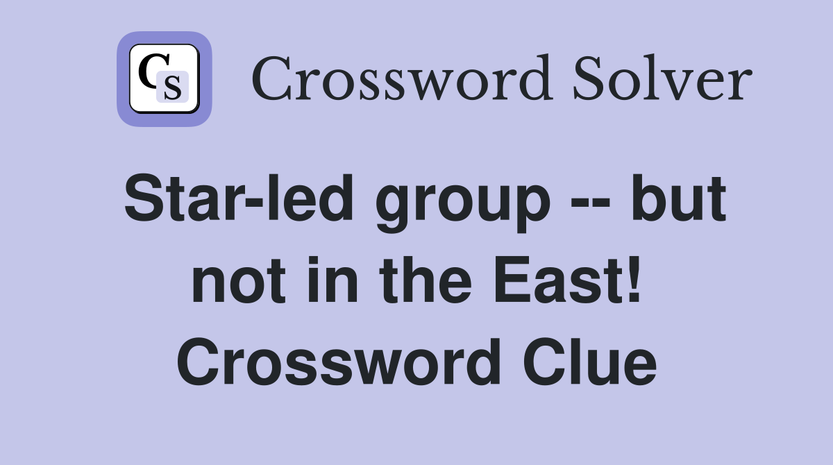 Star-led group -- but not in the East! Crossword Clue