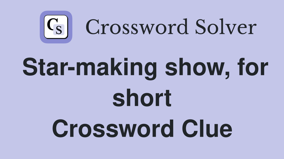 Star-making show, for short Crossword Clue