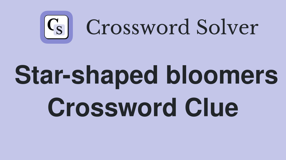 Star-shaped bloomers Crossword Clue