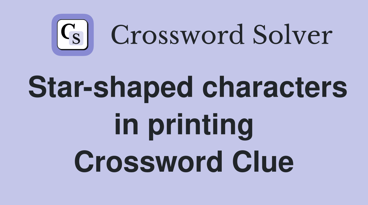 Star-shaped characters in printing Crossword Clue