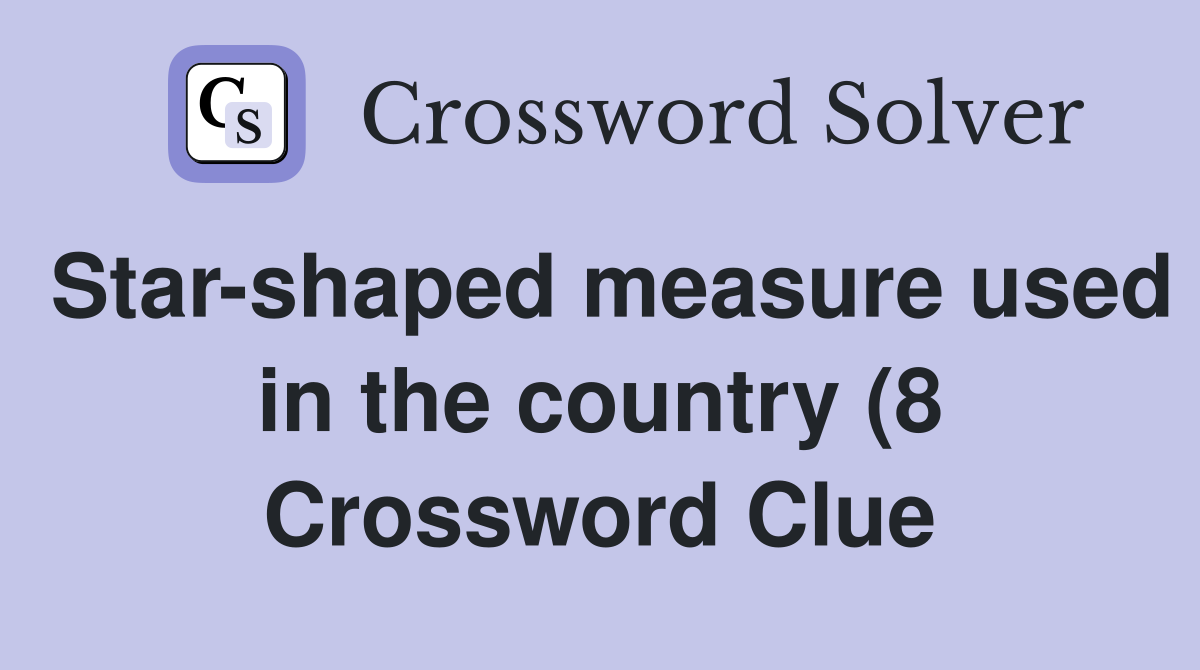 Star shaped measure used in the country (8) Crossword Clue Answers Star shaped measure used in the country (8) Crossword Clue Answers