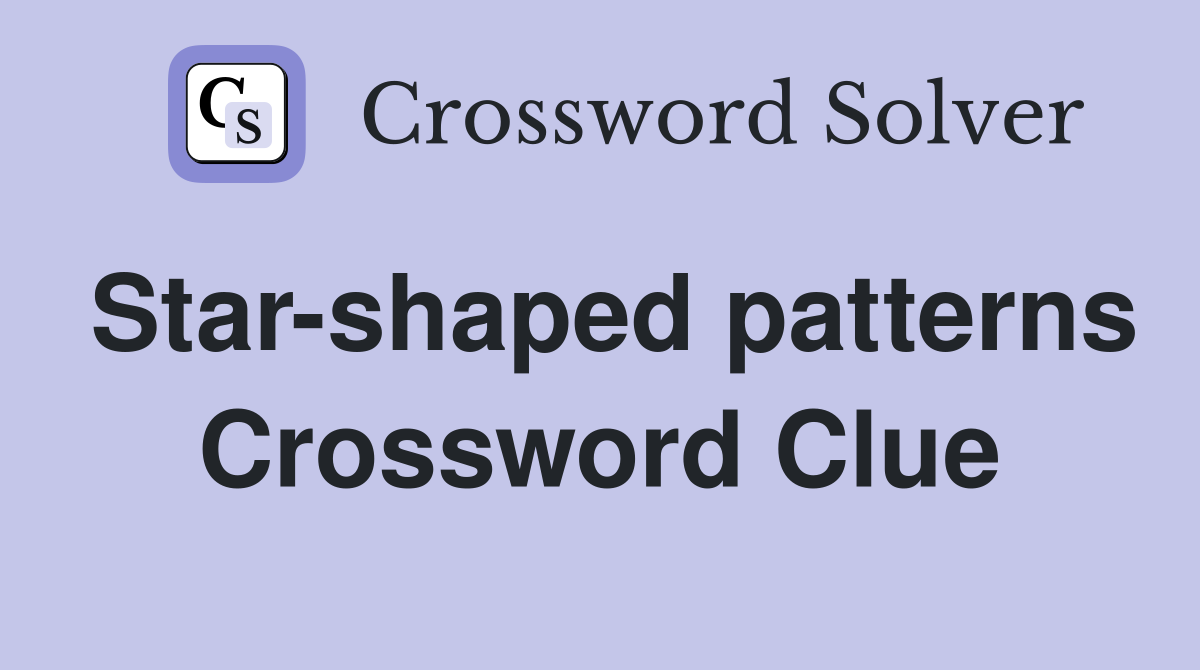 Star-shaped patterns Crossword Clue