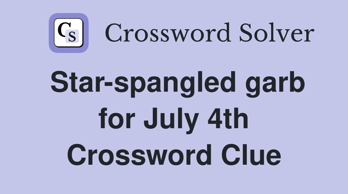 Star-spangled garb for July 4th Crossword Clue
