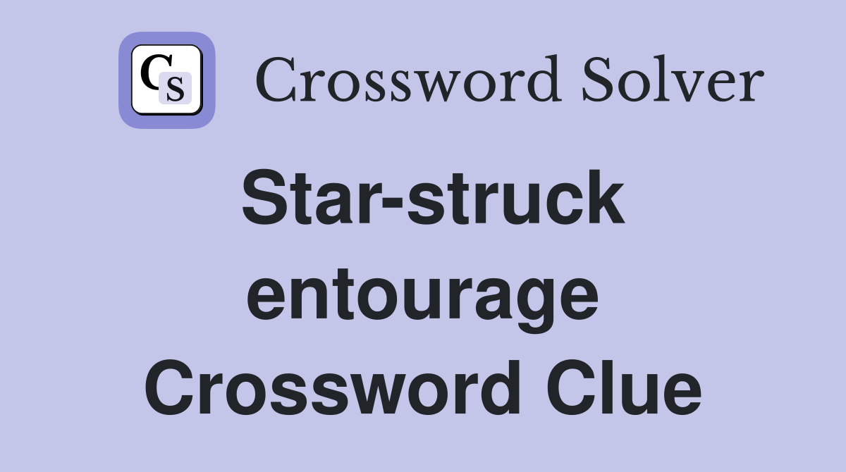 Star-struck entourage Crossword Clue