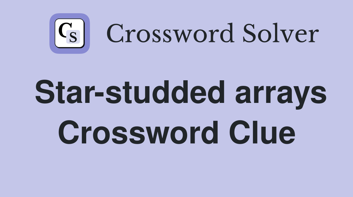 Star-studded arrays Crossword Clue