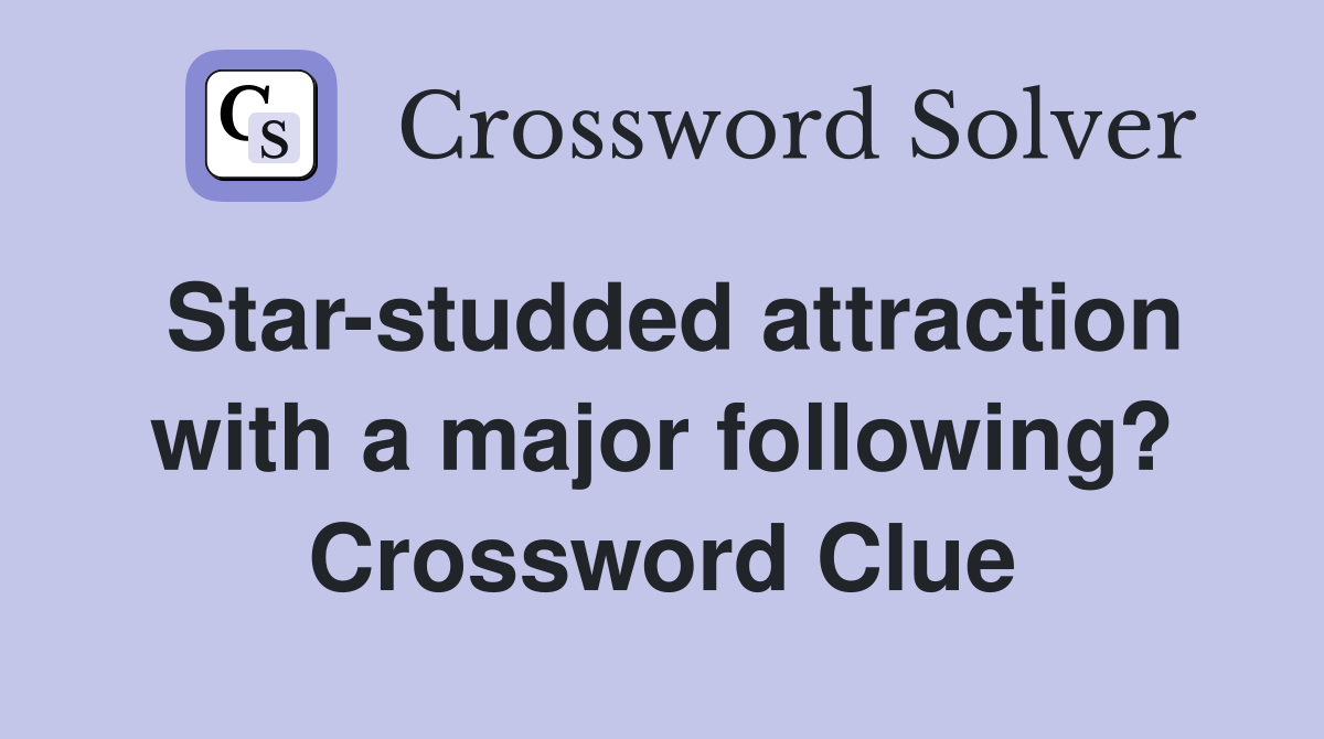Star-studded attraction with a major following? Crossword Clue
