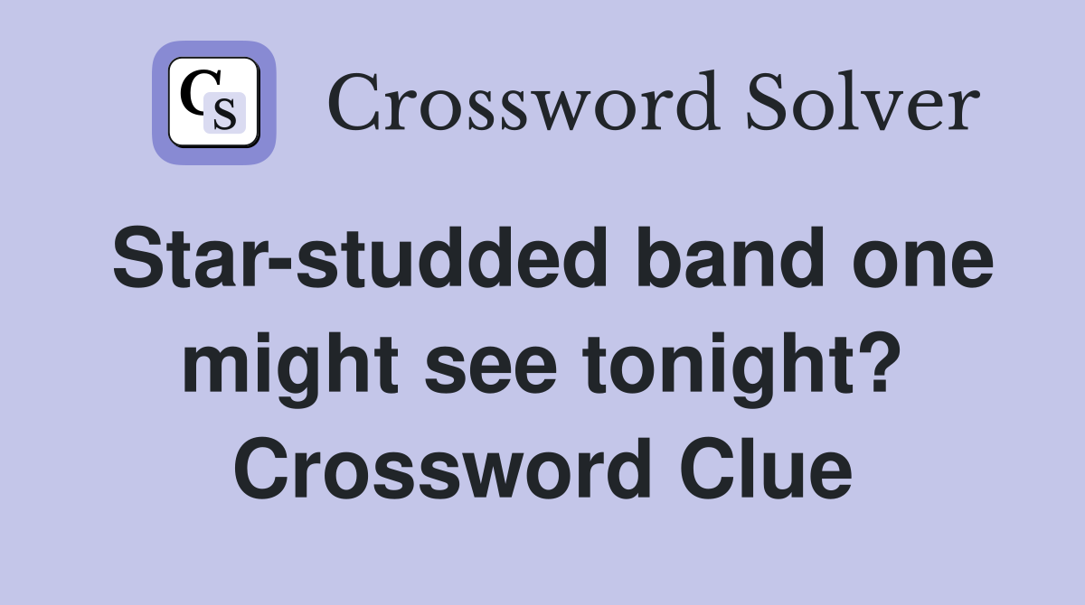 Star-studded band one might see tonight? Crossword Clue