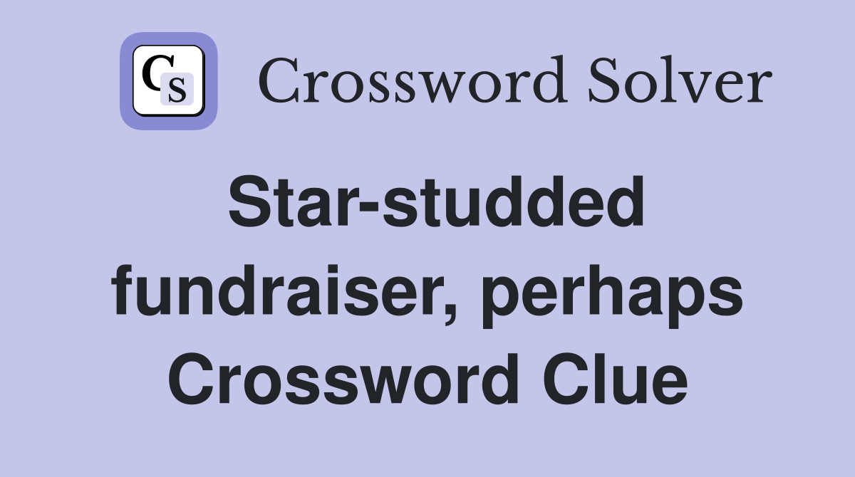 Star-studded fundraiser, perhaps Crossword Clue