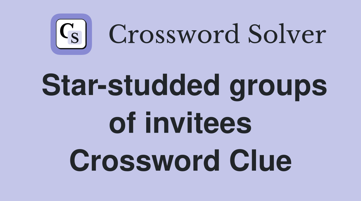 Star-studded groups of invitees Crossword Clue