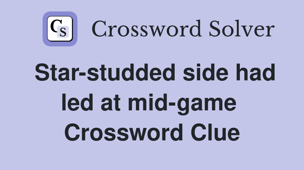 Star-studded side had led at mid-game  Crossword Clue