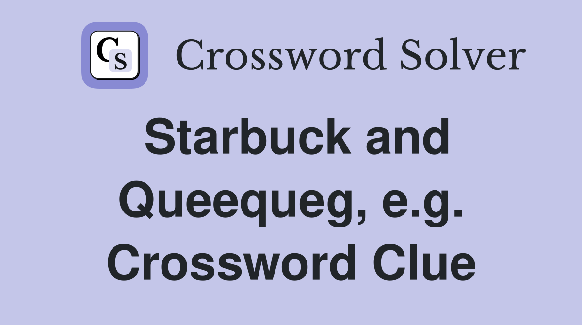 Starbuck and Queequeg, e.g. Crossword Clue