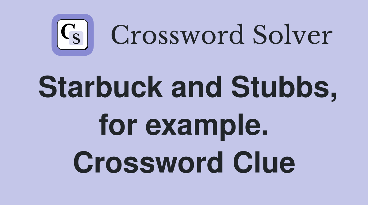 Starbuck and Stubbs, for example. Crossword Clue