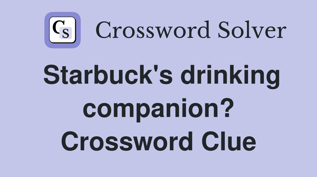Starbuck's drinking companion? Crossword Clue