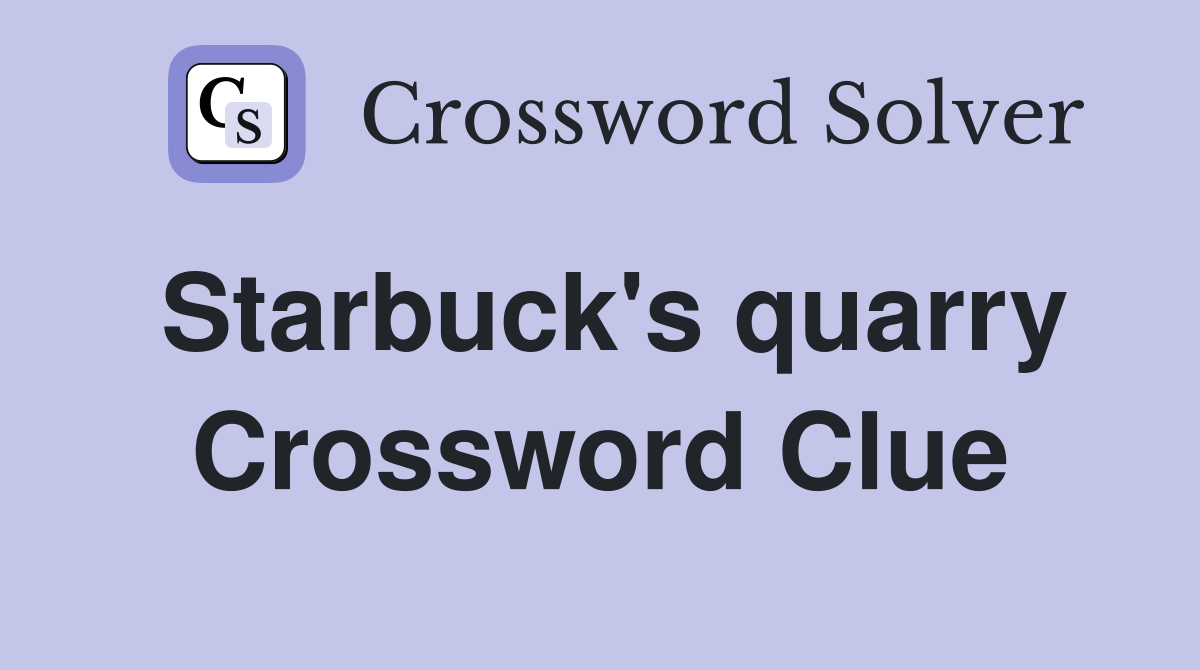 Starbuck's quarry Crossword Clue