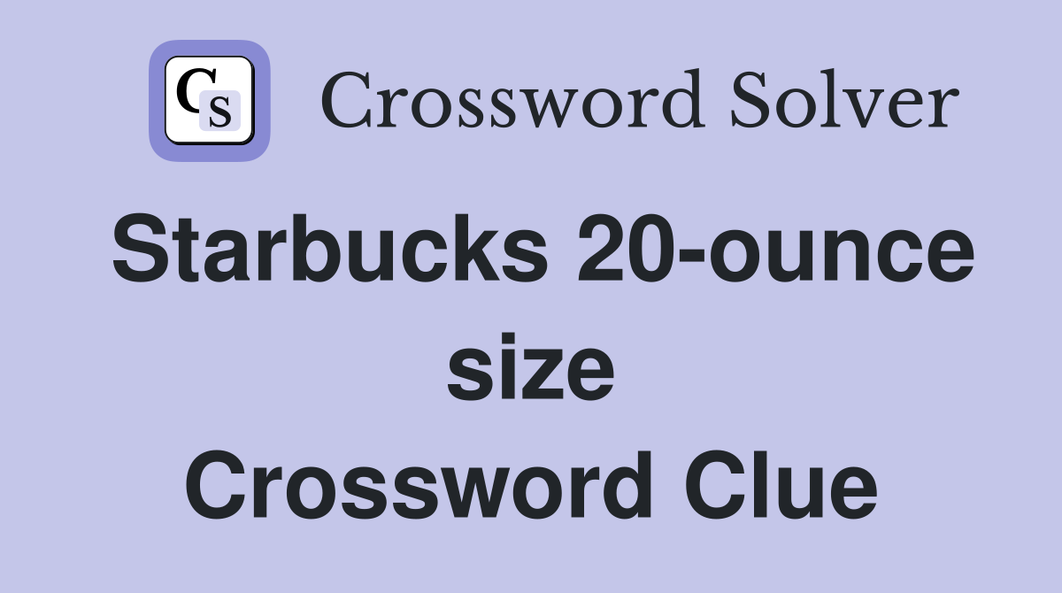 Starbucks 20-ounce size Crossword Clue