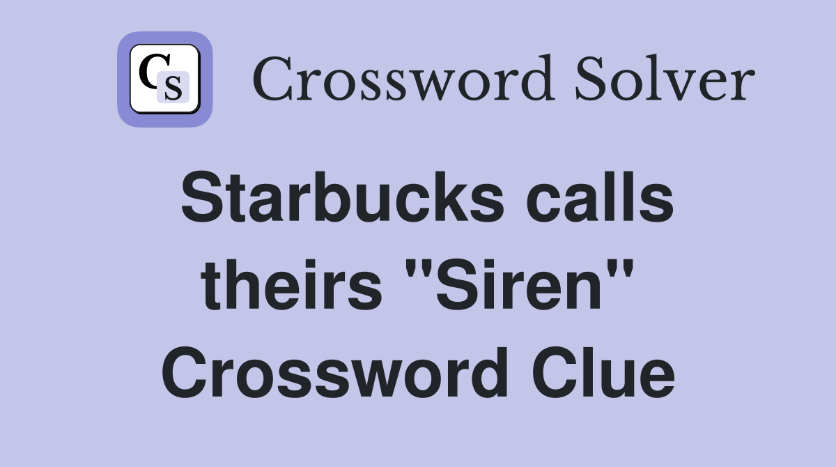 Starbucks calls theirs "Siren" Crossword Clue