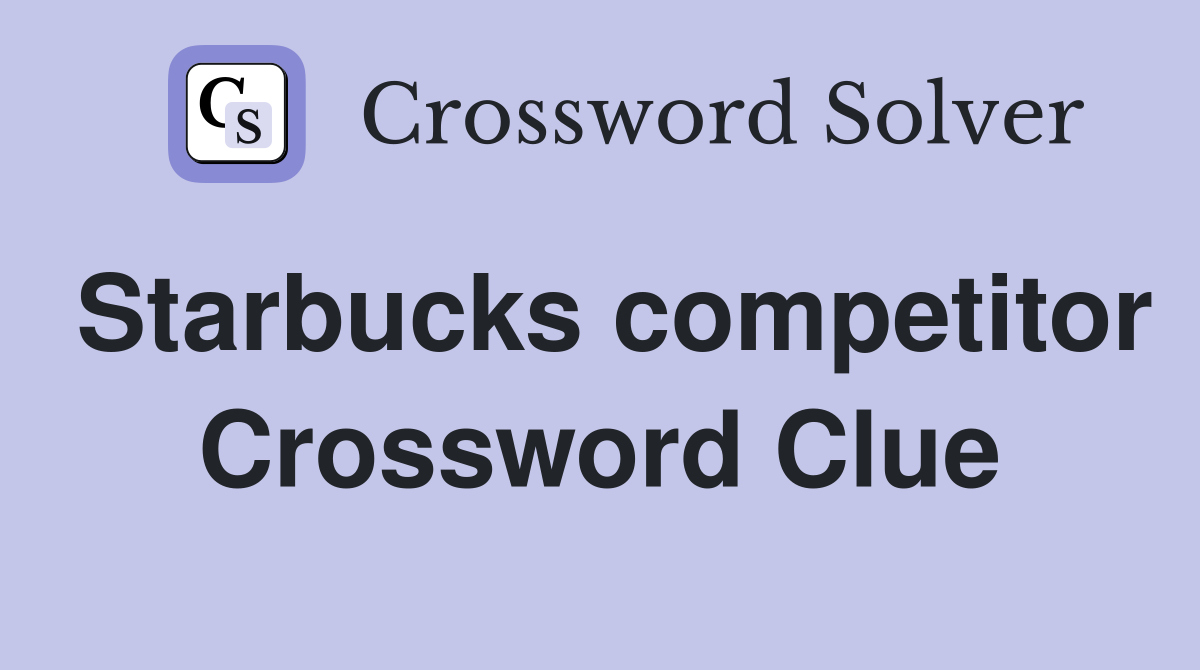 Starbucks competitor Crossword Clue