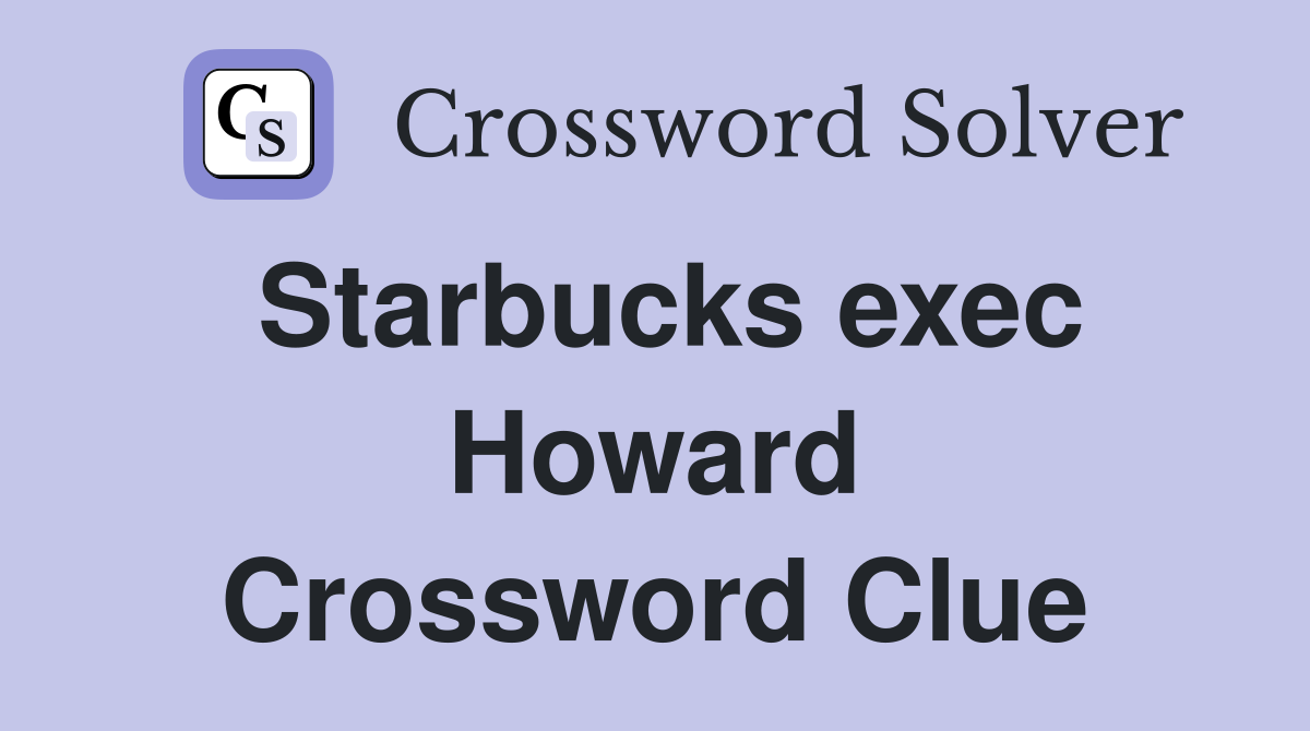 Starbucks exec Howard Crossword Clue