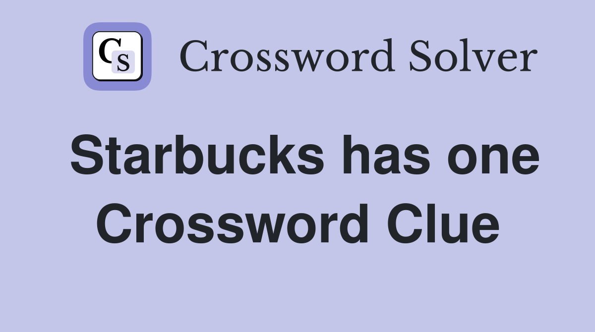 Starbucks has one Crossword Clue
