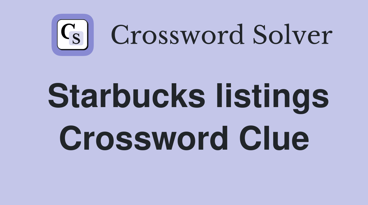 Starbucks listings Crossword Clue