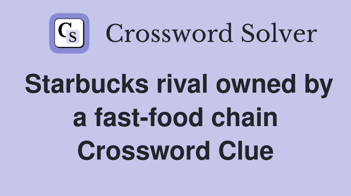 Starbucks rival owned by a fast-food chain Crossword Clue