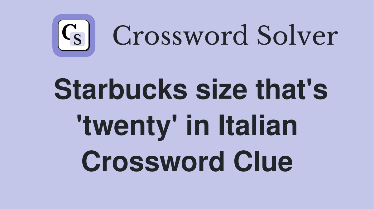 Starbucks size that's 'twenty' in Italian Crossword Clue