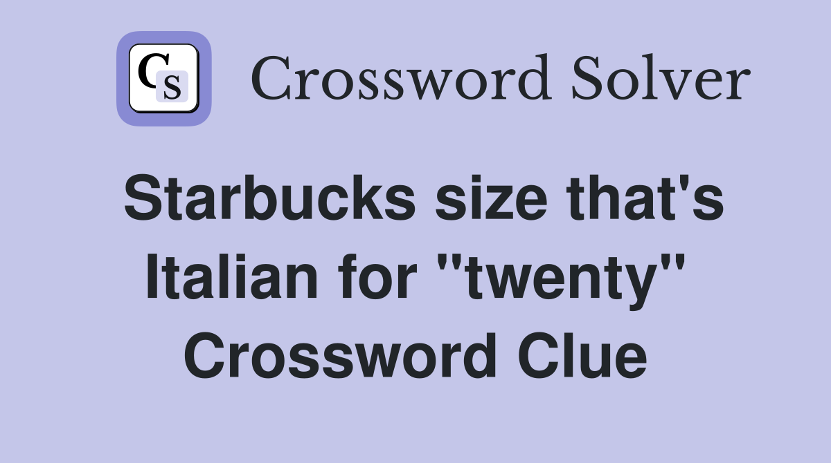Starbucks size that's Italian for "twenty" Crossword Clue