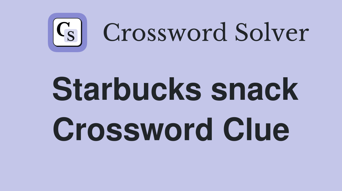 Starbucks snack Crossword Clue