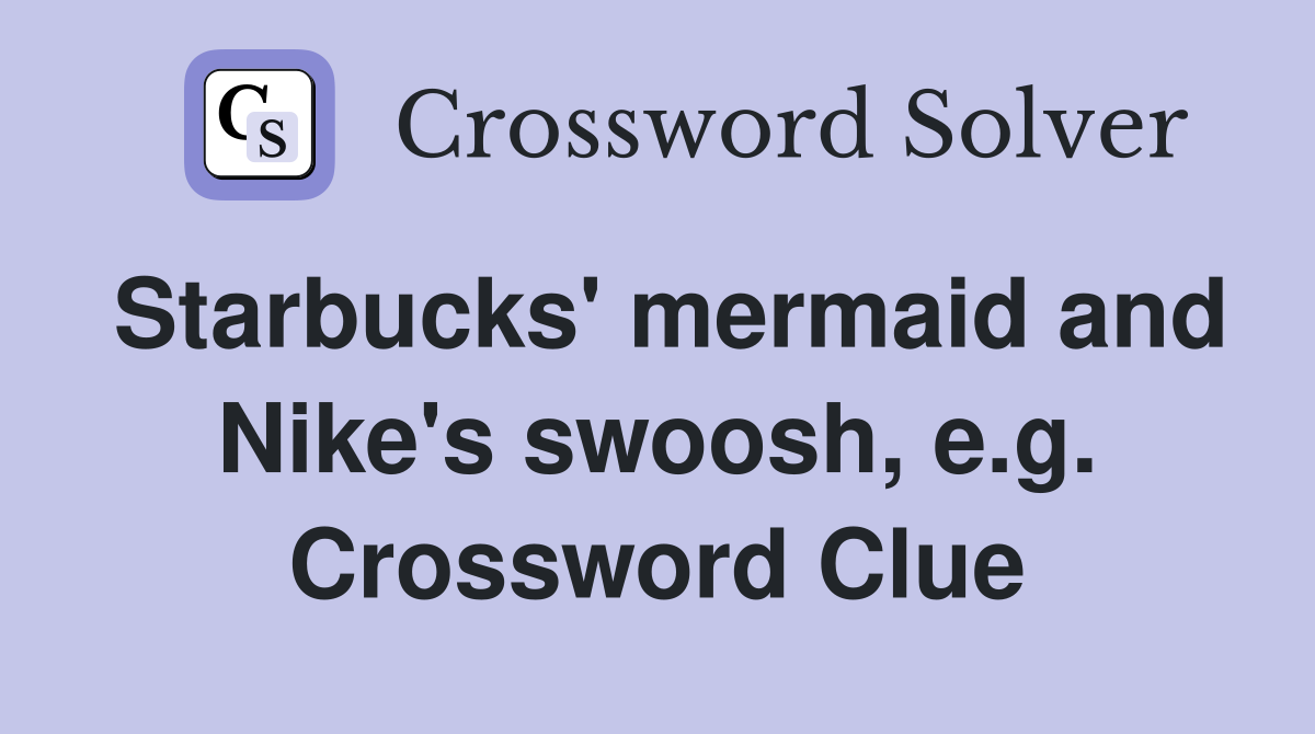 Starbucks' mermaid and Nike's swoosh, e.g. Crossword Clue