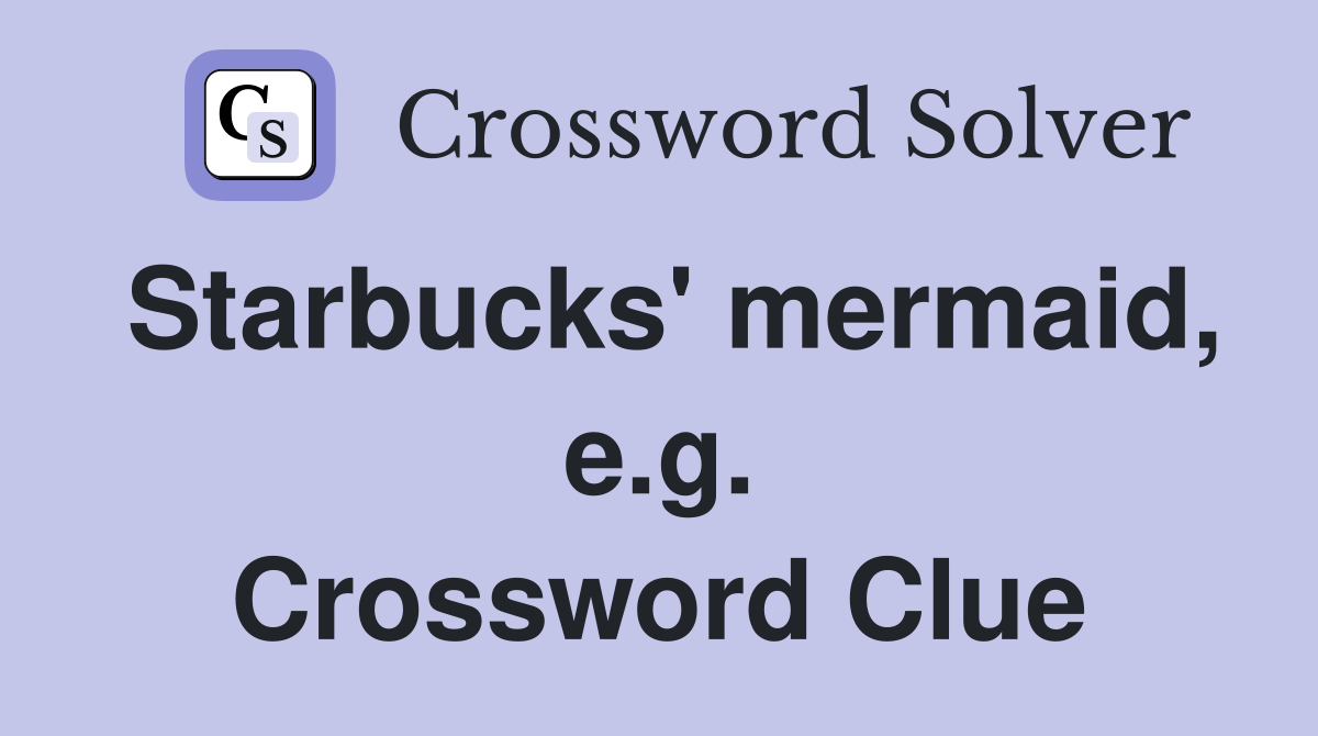 Starbucks' mermaid, e.g. Crossword Clue