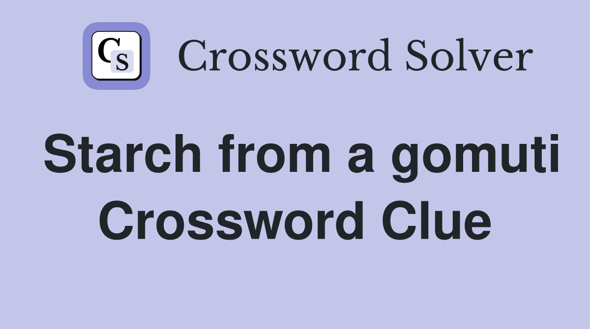 Starch from a gomuti Crossword Clue