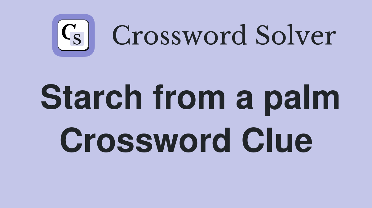 Starch from a palm Crossword Clue
